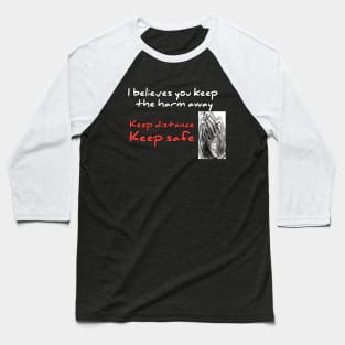 I believes you keep tha harm away, keep distance Baseball T-Shirt